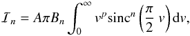 \begin{equation} \mathcal I_n= A\pi B_n \int_0^{\infty} v^p {\rm sinc}^n\left(\frac{\pi}{2}~v\right) {\rm d}v \label{int_n} , \end{equation}