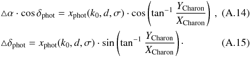 \appendix \setcounter{section}{1} \begin{eqnarray} \label{eq: APEN. RA}&&\triangle\alpha\cdot \cos\delta_{\rm phot} =x_{\rm phot}(k_{0},d,\sigma)\cdot \cos\left(\tan^{-1}\frac{Y_{\rm Charon}}{X_{\rm Charon}}\right)\:, \\ \label{eq: APEN. DEC}&&\triangle\delta_{\rm phot} =x_{\rm phot}(k_{0},d,\sigma)\cdot \sin\left(\tan^{-1}\frac{Y_{\rm Charon}}{X_{\rm Charon}}\right)\cdot \end{eqnarray}