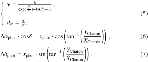 \begin{eqnarray} &&\left\{ \begin{array}{l} \gamma=\frac{k}{\exp(\frac{d_{\sigma}^{2}}{2})-k\cdot(d_{\sigma}^{2}-1)}, \\ \\ \label{eq: gama-d sigma}d_{\sigma}=\frac{d}{\sigma}, \end{array}\right. \\ \label{eq:Fotoc alfa}&& \Delta\alpha_{\rm phot}\cdot {\rm cos}\delta =x_{\rm phot}\cdot {\rm cos}\left({\rm tan}^{-1}\left(\frac{Y_{\rm Charon}}{X_{\rm Charon}}\right)\right)\:, \\ \label{eq:Fotoc delta}&& \Delta\delta_{\rm phot} =x_{\rm phot}\cdot {\rm sin}\left({\rm tan}^{-1}\left(\frac{Y_{\rm Charon}}{X_{\rm Charon}}\right)\right)\:, \end{eqnarray}