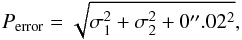 \begin{equation} P_{\rm error}=\sqrt{\sigma_{1}^{2}+\sigma_{2}^{2}+0^{\prime\prime}.02^{2}}, \label{eq: TOTALERROR} \end{equation}