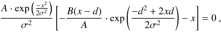 \appendix \setcounter{section}{1} \begin{equation} \frac{A\cdot \exp\left(\frac{-x^{2}}{2\sigma^{2}}\right)}{\sigma^{2}}\left[-\frac{B(x-d)}{A}\cdot \exp\left(\frac{-d{}^{2}+2xd}{2\sigma^{2}}\right)-x\right]=0\:,\label{eq: APEN. derivada gaussiana} \end{equation}