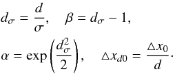 \appendix \setcounter{section}{1} \begin{eqnarray} &&d_{\sigma} =\frac{d}{\sigma}, \quad \beta=d_{\sigma}-1, \nonumber\\ \label{eq: APEN. changes}&&\alpha =\exp\left(\frac{d_{\sigma}^{2}}{2}\right), \quad \triangle x_{d0}=\frac{\triangle x_{0}}{d} \cdot \end{eqnarray}