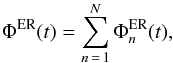 \begin{equation} \Phi^{\rm ER}(t)=\sum_{n\,=\,1}^{N} \Phi_{n}^{\rm ER}(t), \end{equation}