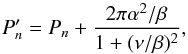 \begin{equation} \label{eq:bg1} P_n' = P_n+ \frac{2\pi \alpha^2/\beta}{1+(\nu/\beta)^2}, \end{equation}