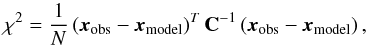\begin{equation} \chi^2 = \frac{1}{N}\left(\boldsymbol{x}_{\rm obs} - \boldsymbol{x}_{\rm model} \right)^T \boldsymbol{\rm C}^{-1} \left(\boldsymbol{x}_{\rm obs} - \boldsymbol{x}_{\rm model} \right) , \end{equation}