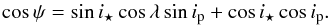 \begin{equation} \cos \psi = \sin i_{\star} \cos \lambda \sin i_{\rm p} + \cos i_{\star} \cos i_{\rm p} . \end{equation}