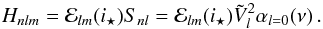 \appendix \setcounter{section}{1} \begin{equation} H_{nl m} = \mathcal{E}_{l m}(i_{\star})S_{nl} = \mathcal{E}_{l m}(i_{\star}) \tilde{V}_{l}^2 \alpha_{l=0}(\nu)\, . \label{eq:vis} \end{equation}