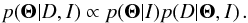 \appendix \setcounter{section}{1} \begin{equation} p(\mathbf{\Theta}| D,I) \propto {p(\mathbf{\Theta}|I)p(D|\mathbf{\Theta},I)} \, . \end{equation}