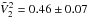 \hbox{$\tilde{V}^2_2=0.46 \pm 0.07$}