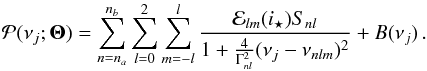 \begin{eqnarray} \mathcal{P}(\nu_j ; \boldsymbol \Theta) = \sum_{n=n_{a}}^{n_{b}}\sum_{l=0}^{2}\sum_{m=-l}^{l} \frac{\mathcal{E}_{l m}(i_{\star})S_{nl}}{1+\frac{4}{\Gamma_{nl}^2}(\nu_j-\nu_{nl m})^2 } + B(\nu_j)\, . \label{eq:limitspec} \end{eqnarray}