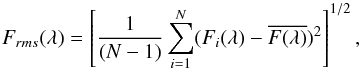 \begin{equation} F_{rms}(\lambda) = \left[{1 \over (N - 1)} \sum\limits_{i=1}^N (F_i(\lambda) - \overline{F(\lambda)})^2\right]^{1/2}, \end{equation}