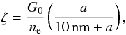 \begin{equation} \zeta = \frac{G_0}{n_{\rm e}}\left(\frac{a}{10 {\rm \,nm}+a} \right), \end{equation}