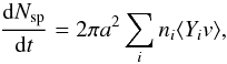 \begin{equation} \label{eq:thermal} \frac{{\rm d}N_{\rm sp}}{{\rm d}t} = 2\pi a^2 \sum_i n_i \langle Y_iv \rangle, \end{equation}