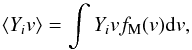 \begin{equation} \label{eq:aver} \langle Y_iv \rangle = \int Y_i v f_{\rm M}(v) {\rm d}v, \end{equation}