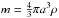 \hbox{$m = \frac{4}{3} \pi a^3 \rho$}