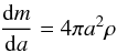 \begin{eqnarray} \frac{{\rm d}m}{{\rm d}a} = 4\pi a^2 \rho \end{eqnarray}
