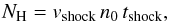 \begin{equation} N_{\rm H} = v_{\rm shock}\,n_{\rm 0}\,t_{\rm shock}, \end{equation}