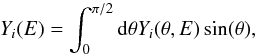 \begin{equation} Y_i(E) = \int_0^{\pi/2} {\rm d}\theta Y_i(\theta,E) \sin(\theta), \end{equation}