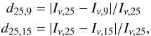 \begin{eqnarray} d_{\rm 25,9} &=& |I_{\nu, 25} - I_{\nu, 9}|/I_{\nu,25}\nonumber\\ d_{\rm 25,15} &=& |I_{\nu, 25} - I_{\nu, 15}|/I_{\nu,25}, \end{eqnarray}