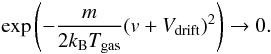 \appendix \setcounter{section}{1} \begin{eqnarray} \exp \left(-\frac{m}{2k_{\rm B}T_{\rm gas}} (v+V_{\rm drift})^2 \right) \rightarrow 0. \end{eqnarray}
