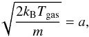 \appendix \setcounter{section}{1} \begin{eqnarray} \sqrt{\frac{2k_{\rm B}T_{\rm gas}}{m}} = a, \end{eqnarray}