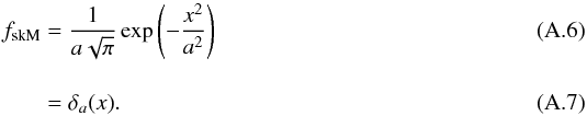 \appendix \setcounter{section}{1} \begin{eqnarray} f_{\rm skM} & =& \frac{1}{a\sqrt{\pi}} \exp\left(-\frac{x^2}{a^2}\right)\\[3.5mm] & = &\delta_a(x). \end{eqnarray}