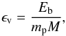\appendix \setcounter{section}{2} \begin{equation} \epsilon_{\rm v} = \frac{E_{\rm b}}{m_{\rm p} M}, \end{equation}
