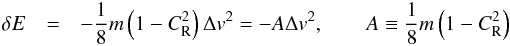 \appendix \setcounter{section}{1} \begin{eqnarray} \label{eq:dE(v)} \delta E &=&-\frac{1}{8}m\left(1-C_{\rm R}^2\right)\Delta v^2=-A\Delta v^2, \quad\quad A\equiv\frac{1}{8}m\left(1-C_{\rm R}^2\right) \end{eqnarray}