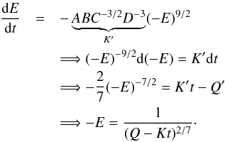 \appendix \setcounter{section}{1} \begin{eqnarray} \frac{{\rm d}E}{{\rm d}t}&=&-\underbrace{ABC^{-3/2}D^{-3}}_{K'}(-E)^{9/2}\nonumber \\ &&\Longrightarrow (-E)^{-9/2}{\rm d}(-E)=K'{\rm d}t \nonumber \\ &&\Longrightarrow -\frac{2}{7}(-E)^{-7/2}=K't-Q' \nonumber \\ &&\Longrightarrow -E=\frac{1}{(Q-Kt)^{2/7}}\cdot \label{eq:E(t)} \end{eqnarray}