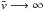 \hbox{$\bar{v}\longrightarrow\infty$}