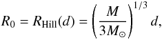 \appendix \setcounter{section}{1} \begin{eqnarray} R_0=R_{\rm Hill}(d)=\left(\frac{M}{3M_\odot}\right)^{1/3}d, \label{eq:RHill} \end{eqnarray}