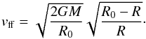\begin{eqnarray} v_{\rm ff}=\sqrt{\frac{2GM}{R_0}}\sqrt{\frac{R_0-R}{R}}\cdot \end{eqnarray}