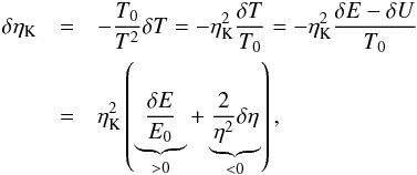 \begin{eqnarray} \label{eq:deltaEtaT} \delta\eta_{\rm K}&=&-\frac{T_0}{T^2}\delta T=-\eta_{\rm K}^2\frac{\delta T}{T_0}=-\eta_{\rm K}^2\frac{\delta E-\delta U}{T_0} \nonumber \\ &=&\eta_{\rm K}^2\left(\underbrace{\frac{\delta E}{E_0}}_{>0}+\underbrace{\frac{2}{\eta^2}\delta\eta}_{<0}\right), \end{eqnarray}