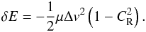 \begin{eqnarray} \delta E=-\frac{1}{2}\mu\Delta v^2\left(1-C_{\rm R}^2\right). \label{eq:deltaE} \end{eqnarray}