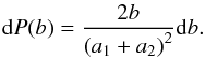 \begin{eqnarray} {\rm d}P(b)=\frac{2b}{\left(a_1+a_2\right)^2}{\rm d}b. \end{eqnarray}