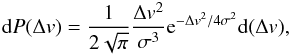 \begin{eqnarray} {\rm d}P(\Delta v)=\frac{1}{2\sqrt{\pi}}\frac{\Delta v^2}{\sigma^3}{\rm e}^{-\Delta v^2/4\sigma^2}{\rm d}(\Delta v), \label{eq:dv_prob} \end{eqnarray}