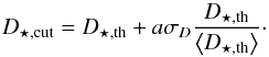 \begin{equation} \label{eq_thres} D_{\star,\text{cut}} = D_{\star,\text{th}} + a \sigma_{D} \frac{D_{\star,\text{th}}}{\left\langle D_{\star,\text{th}}\right\rangle}\cdot \end{equation}