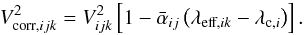 \appendix \setcounter{section}{1} \begin{equation} V^2_{\textrm{corr},ijk} = V^2_{ijk} \left[1-\bar{\alpha}_{ij}\left(\lambda_{\textrm{eff},ik} - {\lambda_{\textrm{c},i}}\right)\right]. \end{equation}