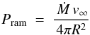\begin{equation} P_{\rm ram}~=~\frac{\mdot\vinf}{4 \pi R^2} \end{equation}