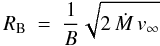 \begin{equation} \rb~=~\frac{1}{B}\sqrt{2\mdot \vinf}\label{eq:rb} \end{equation}