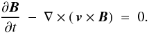 \begin{equation} \frac{\partial \Bfield}{\partial t}~-~\nabla\times({\vel \times \Bfield})~=~0. \end{equation}