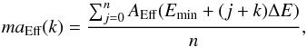 \begin{equation} ma_{\rm Eff}(k)=\frac{\sum_{j=0}^n A_{\rm Eff}(E_{\rm min}+(j+k)\Delta E)}{n}, \end{equation}