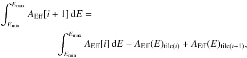 \begin{eqnarray} \int_{E_{\rm min}}^{E_{\rm max}} A_{\rm Eff}[i+1]\, {\rm d}E= \nonumber\\ \int_{E_{\rm min}}^{E_{\rm max}} A_{\rm Eff}[i]\, {\rm d}E-A_{\rm Eff}(E)_{{\rm tile}(i)}+A_{\rm Eff}(E)_{{\rm tile}(i+1)}, \end{eqnarray}