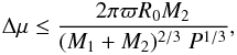 \begin{eqnarray} \label{Eq:Deltamu} \Delta\mu \le \frac{2\pi\varpi R_0 M_2}{(M_1+M_2)^{2/3}\;P^{1/3}}, \end{eqnarray}