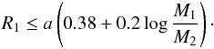 \begin{eqnarray} R_1 \le a \left(0.38 + 0.2\log\frac{M_1}{M_2} \right)\cdot \end{eqnarray}