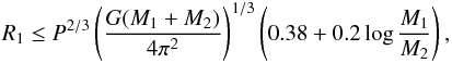 \begin{eqnarray} R_1 \le P^{2/3} \left(\frac{G(M_1 + M_2)}{4\pi^2}\right)^{1/3} \left(0.38 + 0.2\log\frac{M_1}{M_2}\right), \label{Eq:Roche} \end{eqnarray}