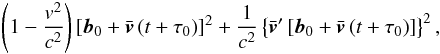 \begin{eqnarray} \left(1-\frac{v^2}{c^2}\right)\left[\vec{b}_0+\bar{\vec{v}}\left(t+\tau_0\right)\right]^2+ \frac{1}{c^2}\left\{\bar{\vec{v}}'\left[\vec{b}_0+\bar{\vec{v}}\left(t+\tau_0\right)\right]\right\}^2, \end{eqnarray}