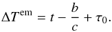 \begin{eqnarray} \label{eq:Tem} \Delta T^\mathrm{em}=t-\frac{b}{c}+\tau_0. \end{eqnarray}
