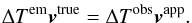 \begin{eqnarray} \Delta T^\mathrm{em}\vec{v}^\mathrm{true}=\Delta T^\mathrm{obs}\vec{v}^\mathrm{app}. \end{eqnarray}
