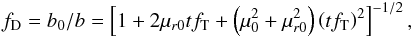 \begin{eqnarray} \label{eq:fd} f_\mathrm{D}=b_0/b= \left[1+2\mu_{r0}tf_\mathrm{T}+ \left(\mu_0^2+\mu_{r0}^2\right)\left(tf_\mathrm{T}\right)^2\right]^{-1/2}, \end{eqnarray}